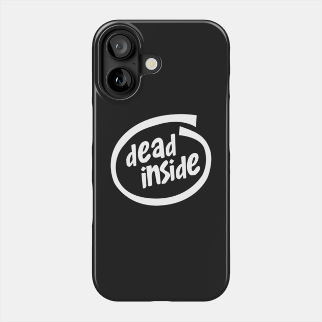 Dead Inside Phone Case by dumbshirts
