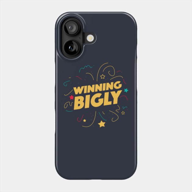 Winning Bigly Phone Case by dumbshirts