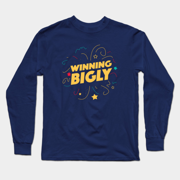 Winning Bigly Long Sleeve T-Shirt by dumbshirts