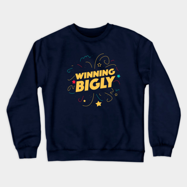 Winning Bigly Crewneck Sweatshirt by dumbshirts