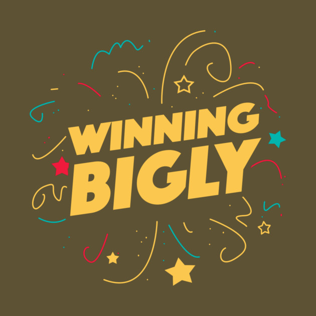 Winning Bigly by dumbshirts