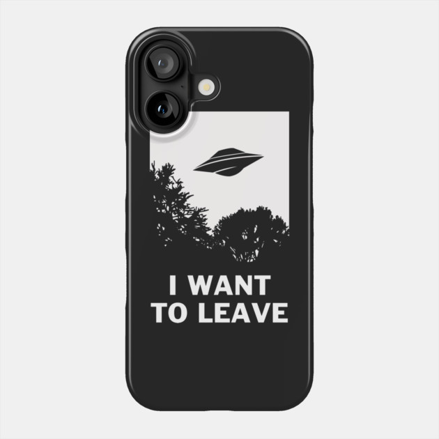 I Want To Leave Phone Case by dumbshirts