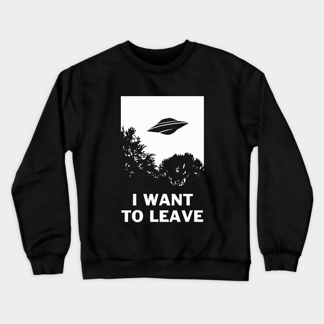I Want To Leave Crewneck Sweatshirt by dumbshirts
