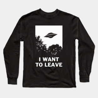 I Want To Leave Long Sleeve T-Shirt