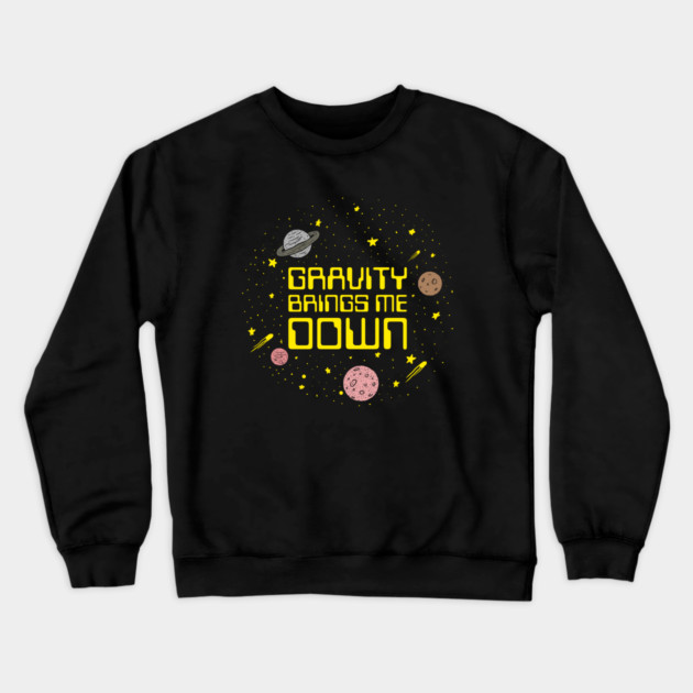 Gravity Brings Me Down Crewneck Sweatshirt by dumbshirts