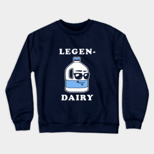 LegenDairy Crewneck Sweatshirt