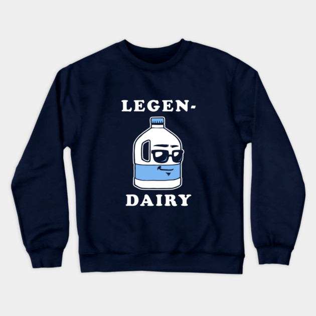 LegenDairy Crewneck Sweatshirt by dumbshirts
