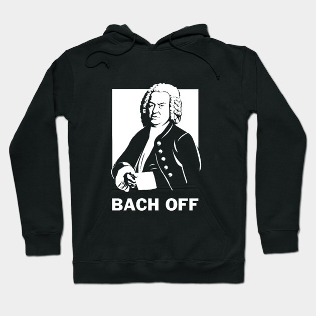 Bach Off Hoodie by dumbshirts