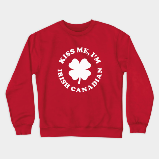 Kiss Me I'm Irish Canadian Crewneck Sweatshirt by dumbshirts