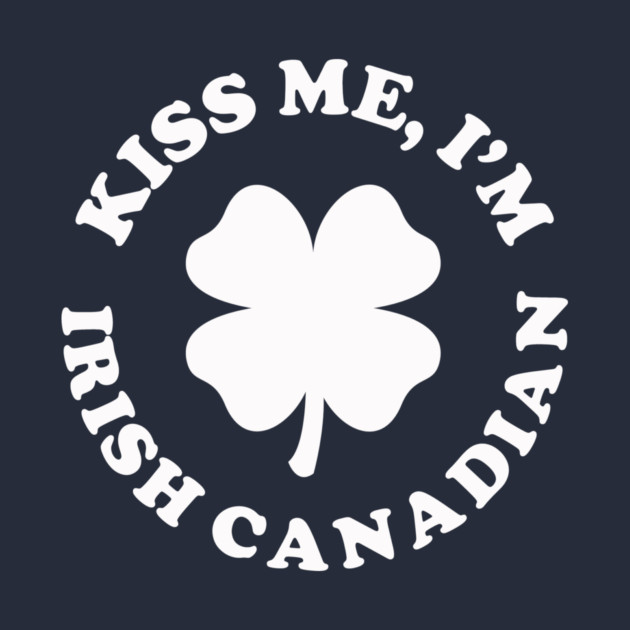 Kiss Me I'm Irish Canadian by dumbshirts