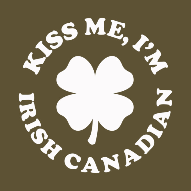 Kiss Me I'm Irish Canadian by dumbshirts