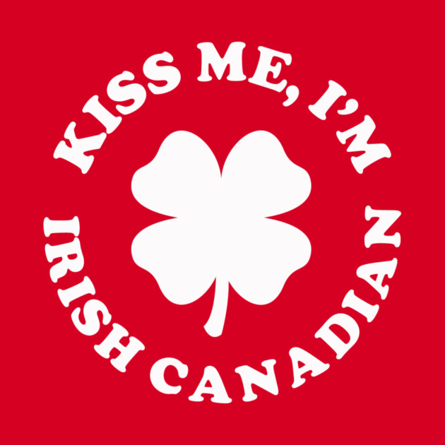 Kiss Me I'm Irish Canadian by dumbshirts