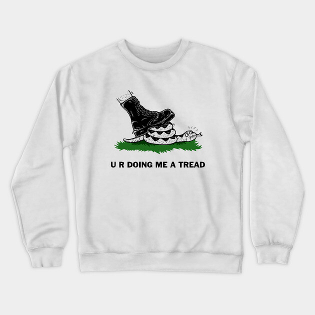 U R Doing Me A Tread Crewneck Sweatshirt by dumbshirts