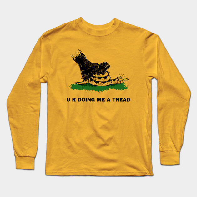 U R Doing Me A Tread Long Sleeve T-Shirt by dumbshirts