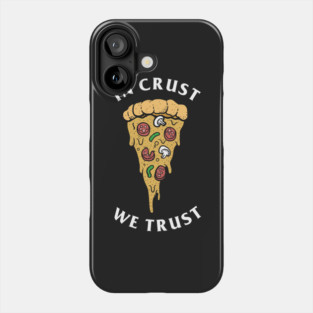 In Crust We Trust Phone Case
