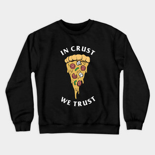 In Crust We Trust Crewneck Sweatshirt