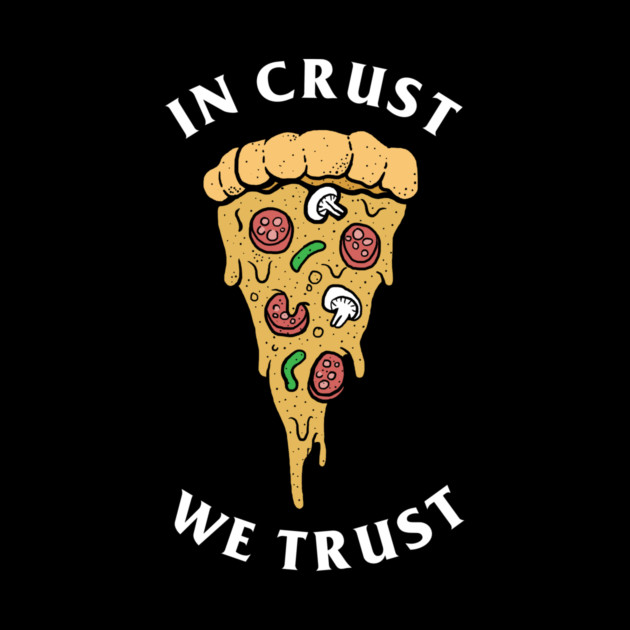 In Crust We Trust by dumbshirts