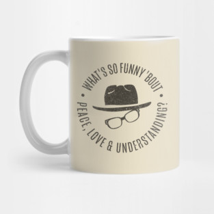 What's So Funny 'bout Peace Love and Understanding? Mug