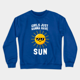 Girls Just Wanna Have Sun Crewneck Sweatshirt