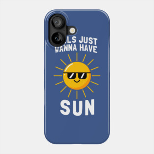 Girls Just Wanna Have Sun Phone Case