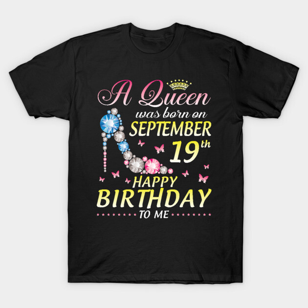 A Queen Was Born On September 19th Happy Birthday To Me Girl