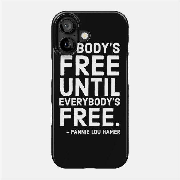 Nobody's Free Until Everybody's Free | Fannie Lou Hamer | Civil Rights | Black Lives Matter Phone Case by UrbanLifeApparel