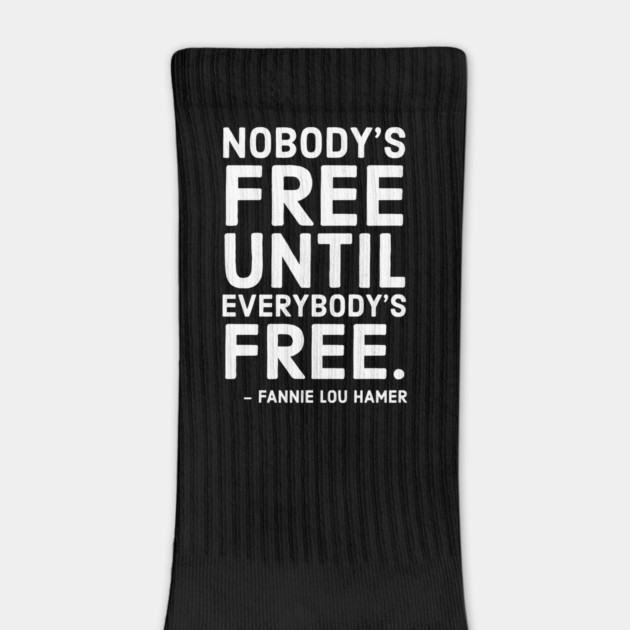 Nobody's Free Until Everybody's Free | Fannie Lou Hamer | Civil Rights | Black Lives Matter by UrbanLifeApparel