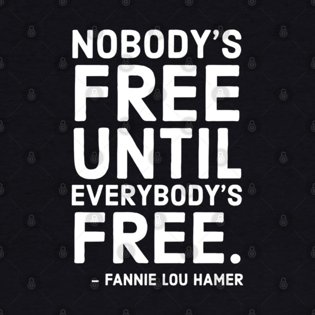 Nobody's Free Until Everybody's Free | Fannie Lou Hamer | Civil Rights | Black Lives Matter by UrbanLifeApparel