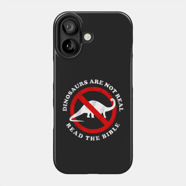 Dinosaurs Are Not Real Read The Bible Phone Case by dumbshirts