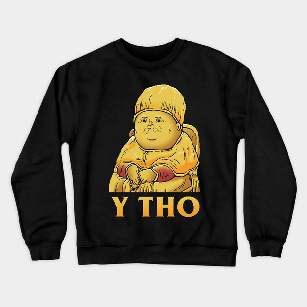 Y Tho Crewneck Sweatshirt by dumbshirts