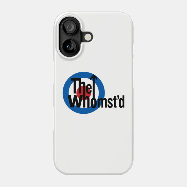 The Whomst'd Phone Case by dumbshirts