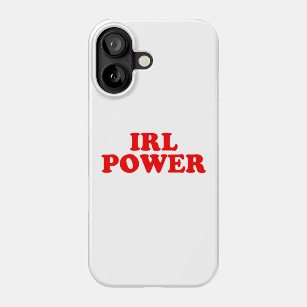 IRL Power Phone Case by dumbshirts