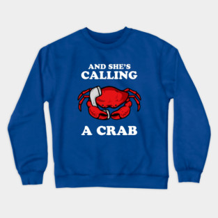 And She's Calling A Crab Crewneck Sweatshirt