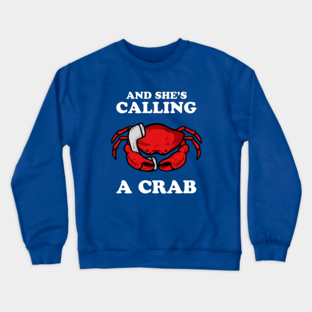 And She's Calling A Crab Crewneck Sweatshirt by dumbshirts