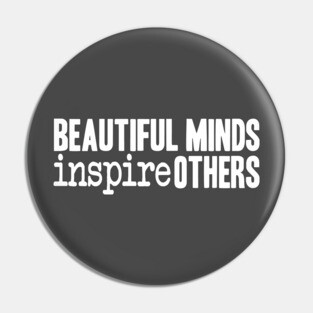 Beautiful Minds Inspire Others Pin