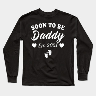 Soon To Be Daddy 2021 Dad Pregnancy Announcement Long Sleeve T-Shirt