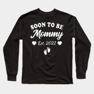 Soon To Be Mommy 2021 Mom Pregnancy Announcement Long Sleeve T-Shirt