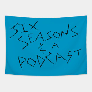 Six Seasons and a Podcast Tapestry