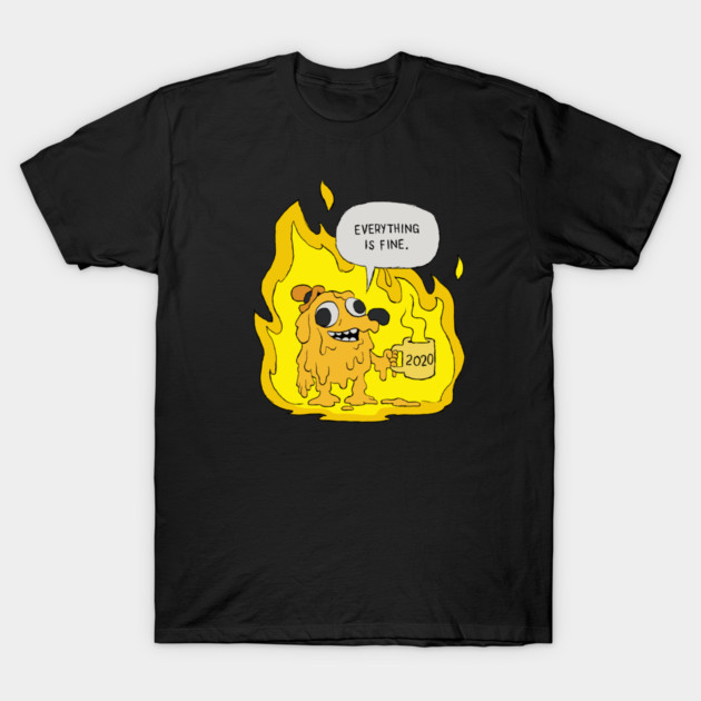 Everything Is Fine T-Shirt by JimBryson