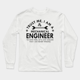 Mechanical Engineer - Trust me I am a Mechanical Engineer Long Sleeve T-Shirt