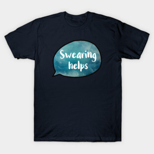 Swearing Helps Version 2 T-Shirt