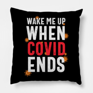 Wake Me Up When Covid Ends funny Gift Pillow