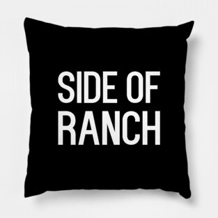 Side of ranch - funny food slogan Pillow