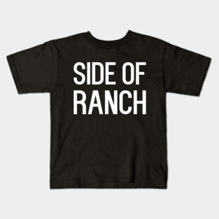 Side of ranch - funny food slogan Kids T-Shirt