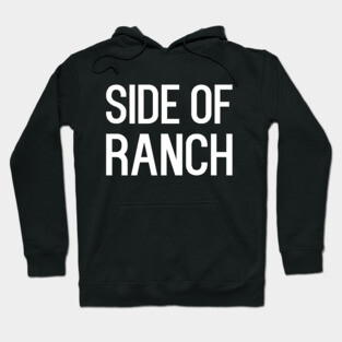 Side of ranch - funny food slogan Hoodie
