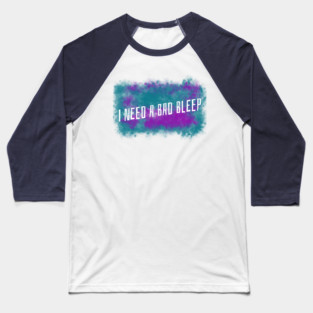 I Need A Bad Bleep Purple & Green Design Baseball T-Shirt
