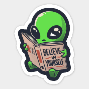 Believe in Yourself Funny Book Alien Sticker