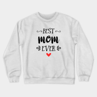 Best Mom Ever - Happy Mother's Day Crewneck Sweatshirt