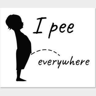 I pee everywhere Posters and Art