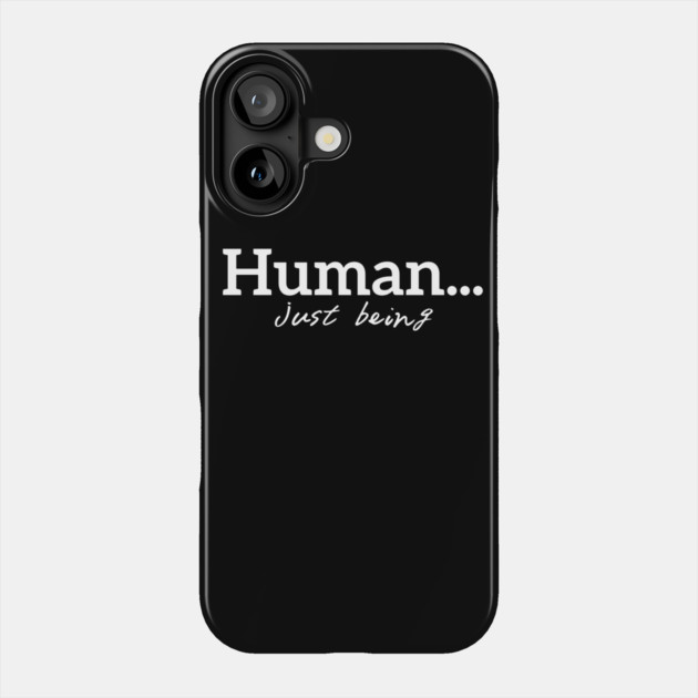 Human...just being Phone Case by Desert Hippie Designs